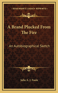 A Brand Plucked from the Fire: An Autobiographical Sketch
