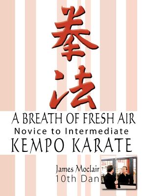 A Breath of Fresh Air: Kempo Karate Novice to Intermediate - Moclair, James