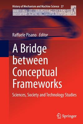 A Bridge Between Conceptual Frameworks: Sciences, Society and Technology Studies - Pisano, Raffaele (Editor)