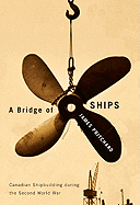 A Bridge of Ships: Canadian Shipbuilding During the Second World War