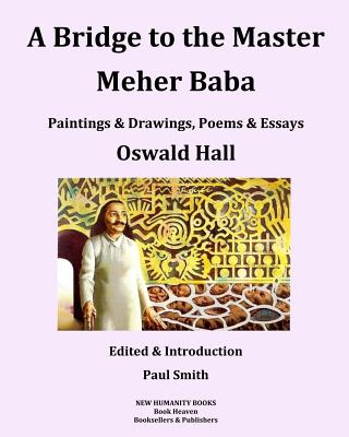 A Bridge to the Master... Meher Baba (Black & White Edition) - Smith, Paul, and Hall, Oswald