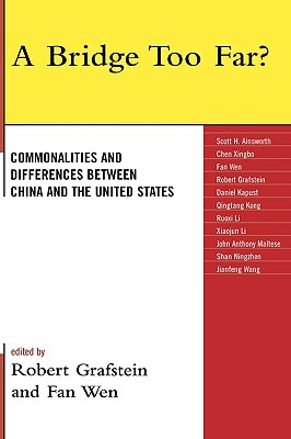 A bridge too far?: Commonalities and Differences between China and the United States - Grafstein, Robert (Editor), and Wen, Fan (Editor), and Ainsworth, Scott (Contributions by)