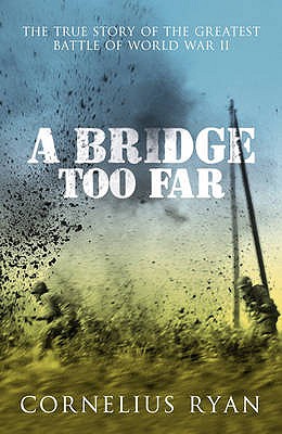 A Bridge Too Far: The true story of the Battle of Arnhem - Ryan, Cornelius