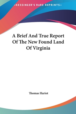 A Brief And True Report Of The New Found Land Of Virginia - Hariot, Thomas