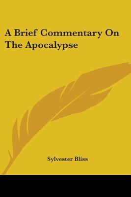 A Brief Commentary On The Apocalypse - Bliss, Sylvester