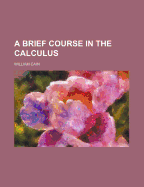 A Brief Course in the Calculus