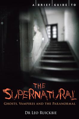 A Brief Guide to the Supernatural - Ruickbie, Leo