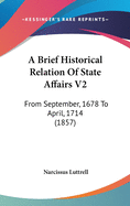 A Brief Historical Relation of State Affairs V2: From September, 1678 to April, 1714 (1857)