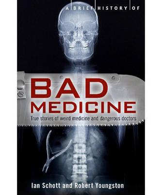 A Brief History of Bad Medicine - Schott, Ian, and Youngson, Robert