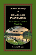 A Brief History of Belle Isle Plantation, Lancaster County, Virginia, 1650-1782