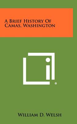 A Brief History of Camas, Washington - Welsh, William D