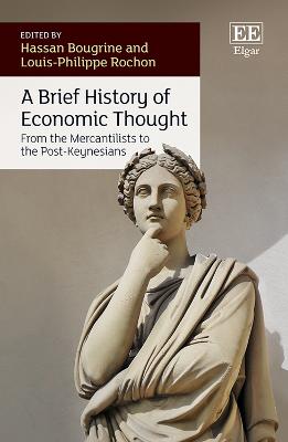 A Brief History of Economic Thought: From the Mercantilists to the Post-Keynesians - Bougrine, Hassan (Editor), and Rochon, Louis-Philippe (Editor)