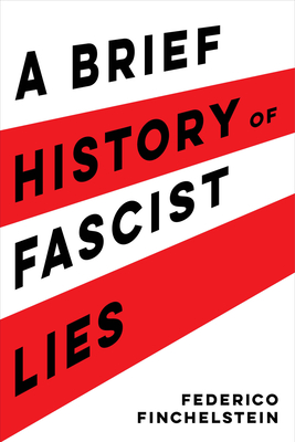 A Brief History of Fascist Lies - Finchelstein, Federico