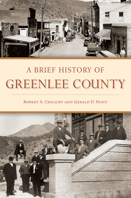 A Brief History of Greenlee County - Chilicky, Robert a, and Hunt, Gerald
