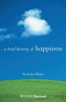 A Brief History of Happiness - White, Nicholas P