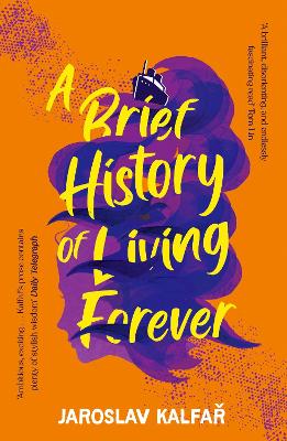 A Brief History of Living Forever: The audacious new novel from the author of Spaceman of Bohemia - Kalfar, Jaroslav