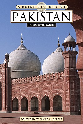 A Brief History of Pakistan - Wynbrandt, James, and Gerges, Fawaz A (Foreword by)