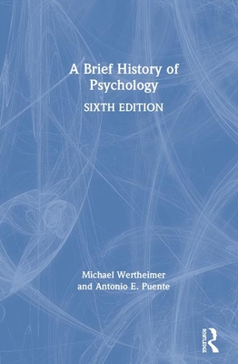 A Brief History of Psychology - Wertheimer, Michael, and Puente, Antonio E