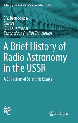 A Brief History of Radio Astronomy in the USSR: A Collection of Scientific Essays - Braude, S. Y. (Editor), and Dubinskii, B. A. (Editor), and Kaidanovskii, N. L. (Editor)