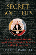 A Brief History of Secret Societies: An Unbiased History of Our Desire for Secret Knowledge - Barrett, David V