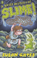 A Brief History of Slime! - Gates, Susan P.