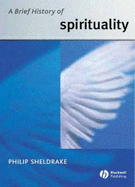 A Brief History of Spirituality - Sheldrake, Philip, Professor