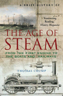 A Brief History of the Age of Steam: The Power That Drove the Industrial Revolution