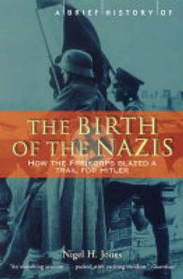 A Brief History of the Birth of the Nazis - Jones, Nigel