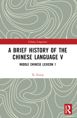 A Brief History of the Chinese Language V: Middle Chinese Lexicon 1 - Xiang, XI