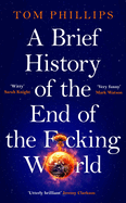 A Brief History of the End of the F*cking World: The hilarious and fascinating new book from the international bestselling author of HUMANS