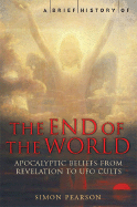 A Brief History of the End of the World: From Revelation to Eco-Disaster - Pearson, Simon