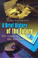 A Brief History of the Future: Origins and Destiny of the Internet