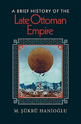 A Brief History of the Late Ottoman Empire - Hanio lu, M  kr