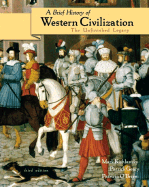 A Brief History of Western Civilization: The Unfinished Legacy, Single Volume Edition - Kishlansky, Mark A, and Geary, Patrick, and O'Brien, Patricia