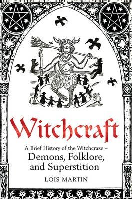 A Brief History of Witchcraft - Martin, Lois