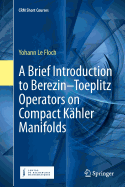 A Brief Introduction to Berezin-Toeplitz Operators on Compact Khler Manifolds