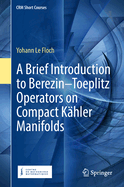 A Brief Introduction to Berezin-Toeplitz Operators on Compact K?hler Manifolds