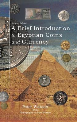 A Brief Introduction to Egyptian Coins and Currency: Second Edition - Watson, Peter, and Watson, Sam (Photographer)