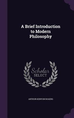 A Brief Introduction to Modern Philosophy - Rogers, Arthur Kenyon