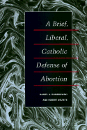 A Brief, Liberal, Catholic Defense of Abortion - Dombrowski, Daniel A, and Deltete, Robert