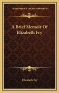 A Brief Memoir Of Elizabeth Fry