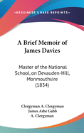 A Brief Memoir of James Davies: Master of the National School, on Devauden-Hill, Monmouthshire