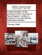 A Brief Narration of the Practices of the Churches in New-England: Written in Private to One That Desired Information Therein.