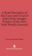 A Brief Narrative of the Case and Trial of John Peter Zenger, Printer of the New York Weekly Journal