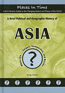 A Brief Political and Geographic History of Asia: Where Are... Saigon, Kampuchea, and Burma