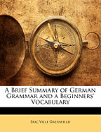 A Brief Summary of German Grammar and a Beginners' Vocabulary