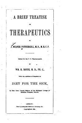 A Brief Treatise on Therapeutics - Fothergill, John Milner