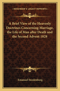 A Brief View of the Heavenly Doctrines Concerning Marriage, the Life of Man After Death and the Second Advent 1828