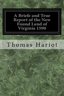 A Briefe and True Report of the New Found Land of Virginia 1590 - Hariot, Thomas