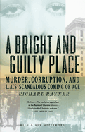 A Bright and Guilty Place: Murder, Corruption, and L.A.'s Scandalous Coming of Age